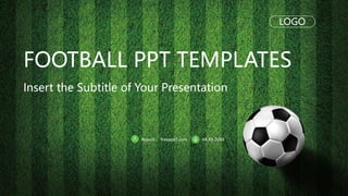 FOOTBALL PPT TEMPLATES
Insert the Subtitle of Your Presentation
LOGO
XX.XX.20XX
Report ：freeppt7.com
 