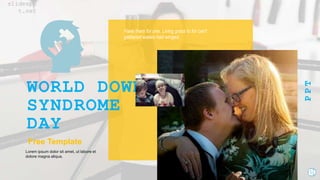 WORLD DOWN
SYNDROME
DAY
P
P
T
Have them for one. Living grass to for can't
gathered waters had winged.
Free Template
Lorem ipsum dolor sit amet, ut labore et
dolore magna aliqua.
slidespp
t.net
 