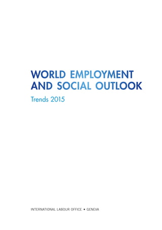 Trends 2015
world employment
and social outlook
INTERNATIONAL LABOUR OFFICE  •  GENEVA
ContentsContents
 