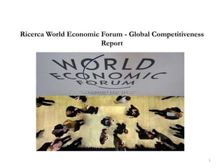 Ricerca World Economic Forum - Global Competitiveness
Report
1
 