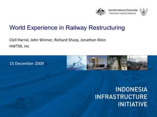 World Experience in Railway Restructuring
Clell Harral, John Winner, Richard Sharp, Jonathan Klein
HWTSK, Inc
15 December 2009
 