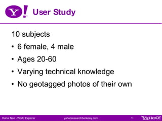 User Study <ul><li>10 subjects </li></ul><ul><li>6 female, 4 male </li></ul><ul><li>Ages 20-60 </li></ul><ul><li>Varying t...