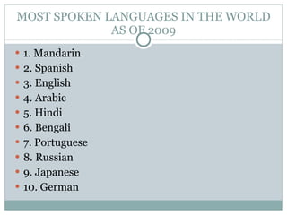 MOST SPOKEN LANGUAGES IN THE WORLD AS OF 2009 ,[object Object],[object Object],[object Object],[object Object],[object Object],[object Object],[object Object],[object Object],[object Object],[object Object]
