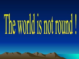 The world is not round ! 