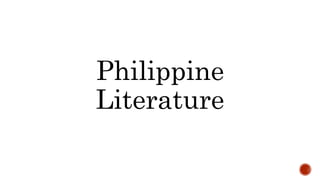Philippine
Literature
 