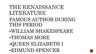 FAMOUS AUTHOR DURING
THIS PERIOD
WILLIAM SHAKESPEARE
THOMAS MORE
QUEEN ELIZABETH I
EDMUND SPENCER
 