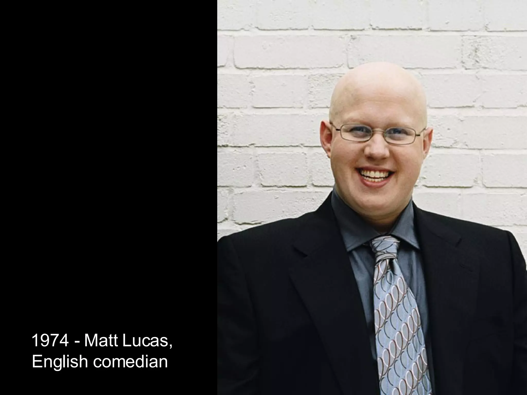 1974 - Matt Lucas, English comedian   