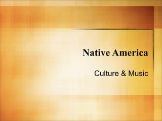 Native America

  Culture  Music
 