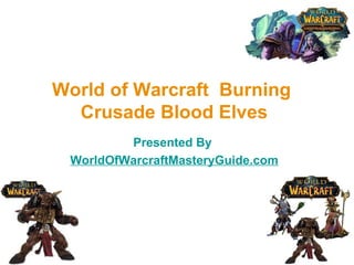 World of Warcraft  Burning  Crusade Blood Elves Presented By  WorldOfWarcraftMasteryGuide.com 