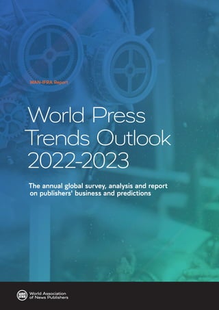 World Press
T
rends Outlook
2022-2023
The annual global survey, analysis and report
on publishers' business and predictions
WAN-IFRA Report
 