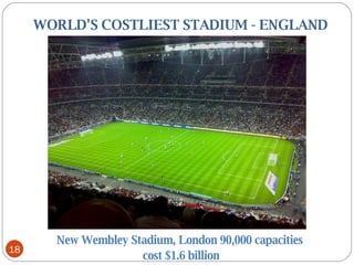     WORLD'S COSTLIEST STADIUM - ENGLAND New Wembley Stadium, London 90,000 capacities  cost $1.6 billion 