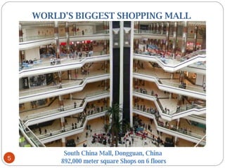 WORLD'S BIGGEST SHOPPING MALL  South China Mall, Dongguan, China 892,000 meter square Shops on 6 floors 