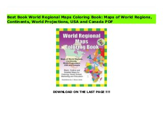 DOWNLOAD ON THE LAST PAGE !!!!
Download Here https://ebooklibrary.solutionsforyou.space/?book=1466472944 World Regional Maps Coloring Book, updated for 2019. Learn and color blank, outline maps of the world and its regions. World Regions Coloring Book with blank outline maps is great for learning world regional geography, coloring, homeschool, and education. Each blank, outline, printable continent map is presented with a detailed version with political borders, country, capitals, major city names and country name, and then an outline map with just country names and a blank outline map without any of the information, great to color however you want. Students can trace the outlines of the map, study and highlight continents and features on the blank map. A great resource for students and teachers.Black outline blank world maps included in the coloring book are: - World Maps - Robinson Projection - World Maps - Mercator Projection- United States Outline Maps, with and without names- Canada Maps, with and without namesWorld Regional and Continent Maps: - Africa Map- Asia Map- Australia, Oceania Map- Australia Map- Europe Map- Maps of North America including Canada, USA and Mexico- South America- Antarctica MapAdditional world regions maps included are: - Russia Map- Central America and the Caribbean Map- Central America Map- Europe to the Ural Mountains Map- Eastern Europe Map- Eastern Europe - Balken Regional Map- Middle East Map- Mediterranean Regional Map- Latin America Map- Scandinavia Map- Southeast Asia MapMaps come with and in a blank version without namesThe printable, blank, outline regional maps in this coloring book can be freely photocopied by a teacher or parent for use in a classroom or for homeschool lessons. Read Online PDF World Regional Maps Coloring Book: Maps of World Regions, Continents, World Projections, USA and Canada Download PDF World Regional Maps Coloring Book: Maps of World Regions, Continents, World Projections, USA and Canada Read Full PDF
World Regional Maps Coloring Book: Maps of World Regions, Continents, World Projections, USA and Canada
Best Book World Regional Maps Coloring Book: Maps of World Regions,
Continents, World Projections, USA and Canada PDF
 