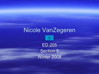 Nicole VanZegeren ED 205 Section 5 Winter 2008 