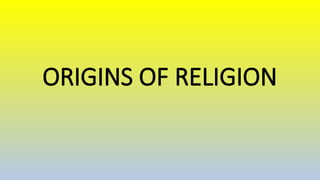 ORIGINS OF RELIGION
 
