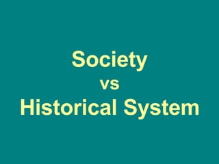 Society vs Historical System 