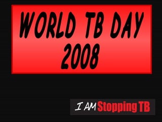 WORLD TB DAY 2008 
