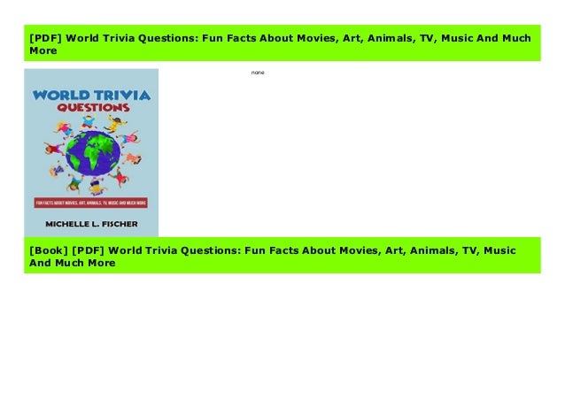Pdf World Trivia Questions Fun Facts About Movies Art Animals T
