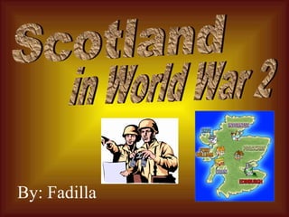 Scotland By: Fadilla in World War 2 