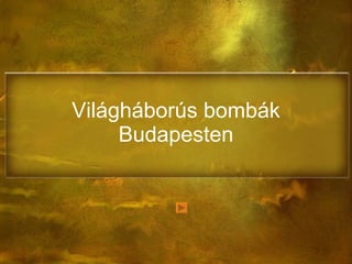 Világháborús bombák Budapesten 