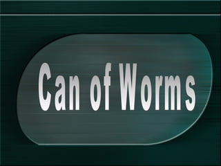 Can of Worms 