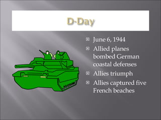 June 6, 1944 Allied planes bombed German coastal defenses  Allies triumph Allies captured five French beaches 
