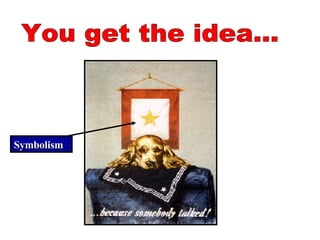 You get the idea... Symbolism 