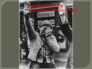 Germany takes the Sudetenland (Munich Pact) 