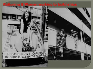 Rationing & Women working to build ships 