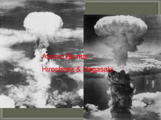 Atomic Bombs Hiroshima & Nagasaki 