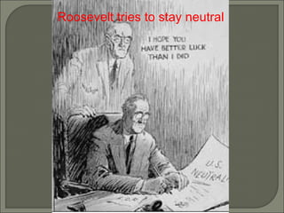 Roosevelt tries to stay neutral 