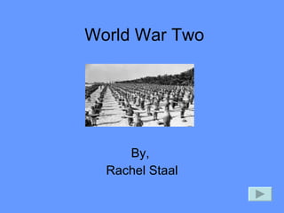 World War Two By,  Rachel Staal 