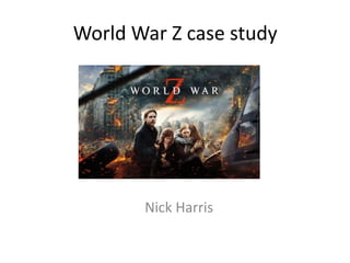 World War Z case study
Nick Harris
 
