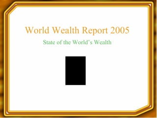 World Wealth Report 2005 ,[object Object]