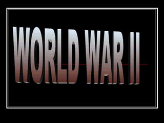 WORLD WAR II 