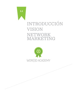 INTRODUCCIÓN 
VISION 
NETWORK 
MARKETING 
1.1 
 