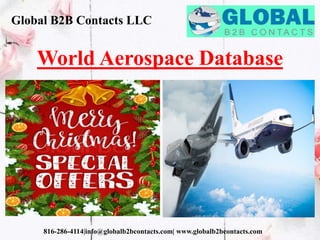 Global B2B Contacts LLC
816-286-4114|info@globalb2bcontacts.com| www.globalb2bcontacts.com
World Aerospace Database
 