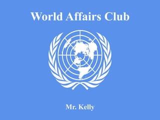 World Affairs Club 
Mr. Kelly 
 