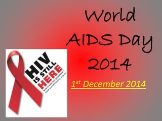 World 
AIDS Day 
2014 
1st December 2014 
 