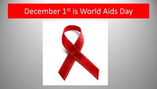 December 1st is World Aids Day 
 