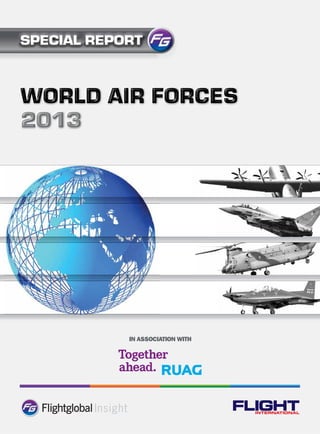 IN ASSOCIATION WITH
WORLD AIR FORCES
2013
SPECIAL REPORT
Insight FLIGHTINTERNATIONAL
 