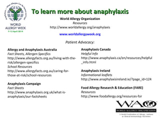 To learn more about anaphylaxisTo learn more about anaphylaxis
World Allergy Organization
Resources
http://www.worldallerg...
