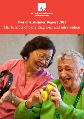 World Alzheimer Report 2011
The benefits of early diagnosis and intervention
 