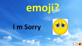I m Sorry
emoji?
 
