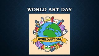 WORLD ART DAY
 