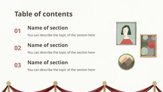 Table of contents
You can describe the topic of the section here
You can describe the topic of the section here
You can describe the topic of the section here
01
02
03
Name of section
Name of section
Name of section
 