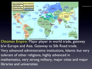 scienceparameter.com Ottoman Empire:  Major player in world trade, gateway  b/w Europe and Asia. Gateway to Silk Road trad...