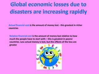 prevention - natural hazards can’t be stopped, but they can be prevented from becoming disasters, e.g. By using sand bags to protect against the effects of flooding 