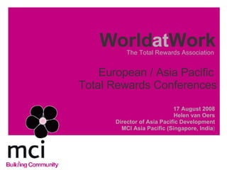 World at Work ,[object Object],[object Object],[object Object],[object Object],The Total Rewards Association European / Asia Pacific  Total Rewards Conferences 