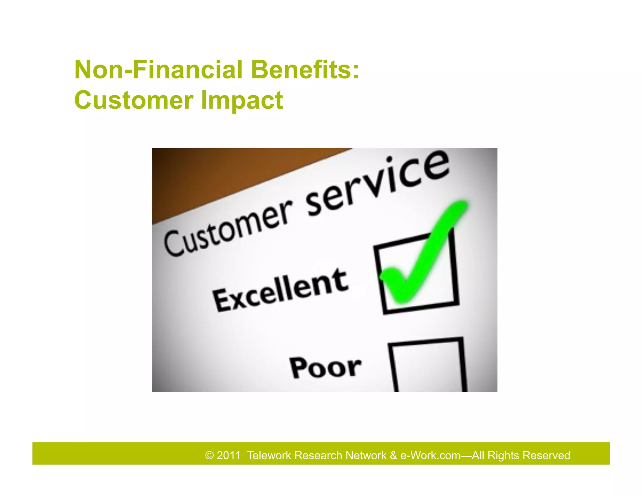 Non-Financial Benefits:
Customer Impact




          © 2011 Telework Research Network & e-Work.com—All Rights Reserved
 